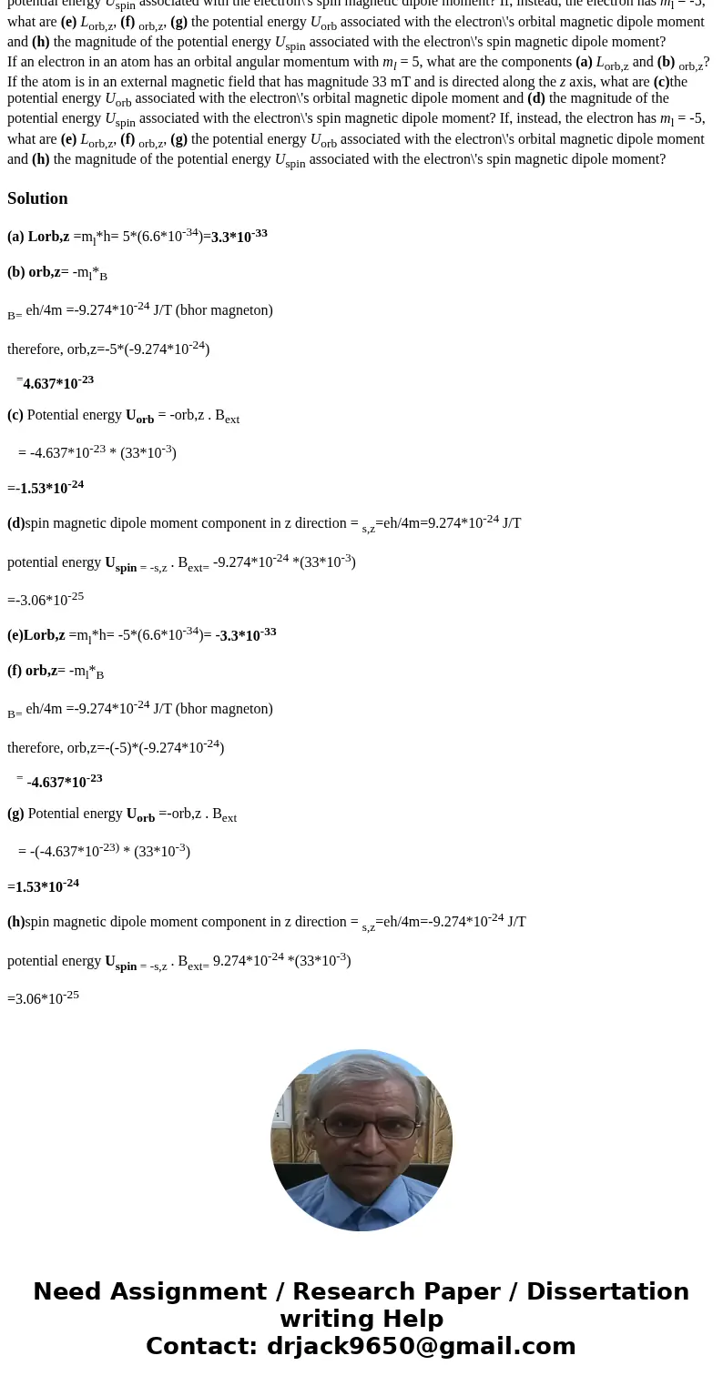  If an electron in an atom has an orbital angular momentum with ml = 5, what are the components (a) Lorb,z and (b) orb,z? If the atom is in an external magnetic