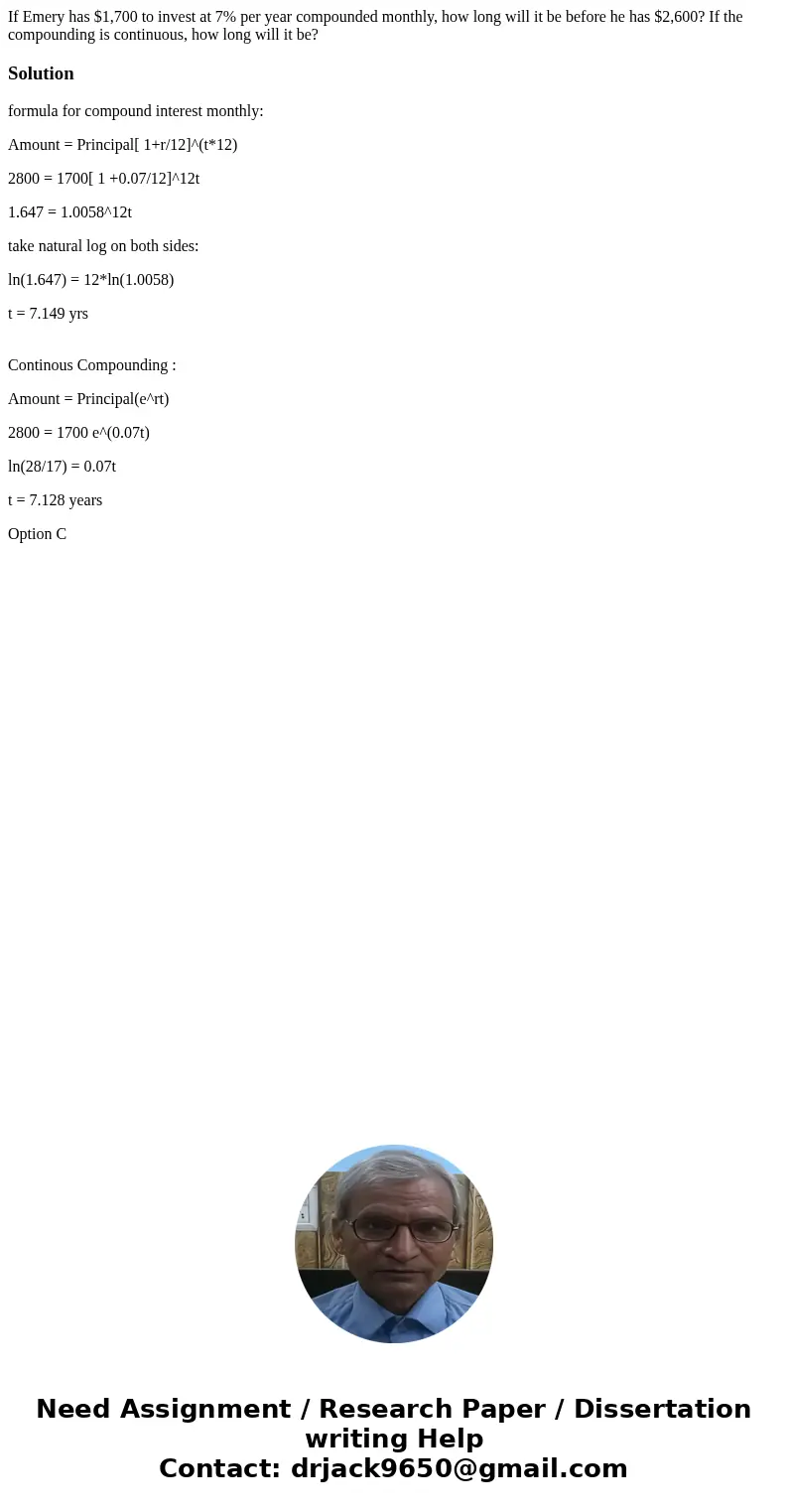 If Emery has $1,700 to invest at 7% per year compounded monthly, how long will it be before he has $2,600? If the compounding is continuous, how long will it b  If Emery has $1,700 to invest at 7% per year compounded monthly, how long will it be before he has $2,600? If the compounding is continuous, how long will it b