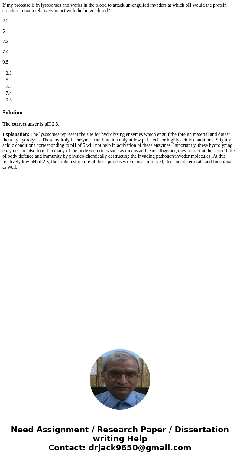 If my protease is in lysosomes and works in the blood to attack un-engulfed invaders at which pH would the protein structure remain relatively intact with the h If my protease is in lysosomes and works in the blood to attack un-engulfed invaders at which pH would the protein structure remain relatively intact with the h