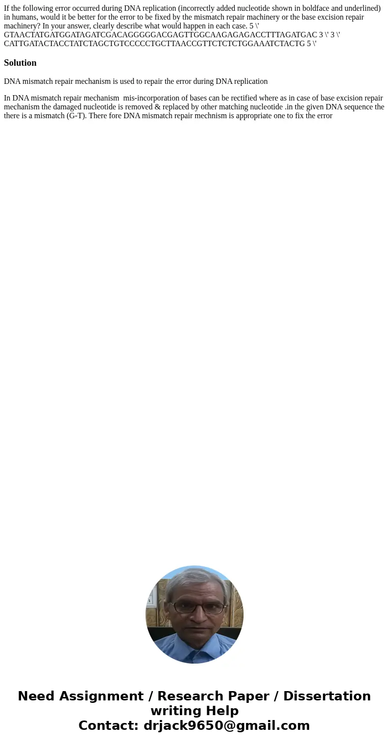 If the following error occurred during DNA replication (incorrectly added nucleotide shown in boldface and underlined) in humans, would it be better for the er  If the following error occurred during DNA replication (incorrectly added nucleotide shown in boldface and underlined) in humans, would it be better for the er