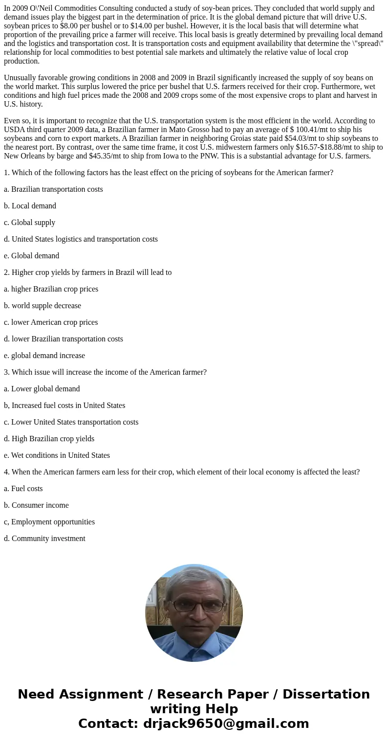 In 2009 O\'Neil Commodities Consulting conducted a study of soy-bean prices. They concluded that world supply and demand issues play the biggest part in the det In 2009 O\'Neil Commodities Consulting conducted a study of soy-bean prices. They concluded that world supply and demand issues play the biggest part in the det