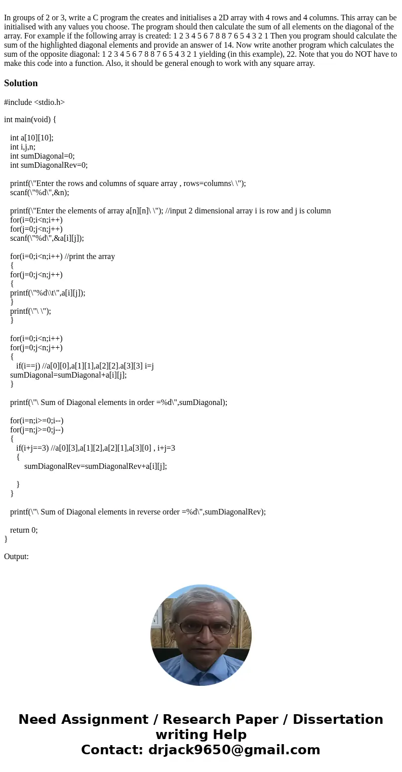 In groups of 2 or 3, write a C program the creates and initialises a 2D array with 4 rows and 4 columns. This array can be initialised with any values you choo