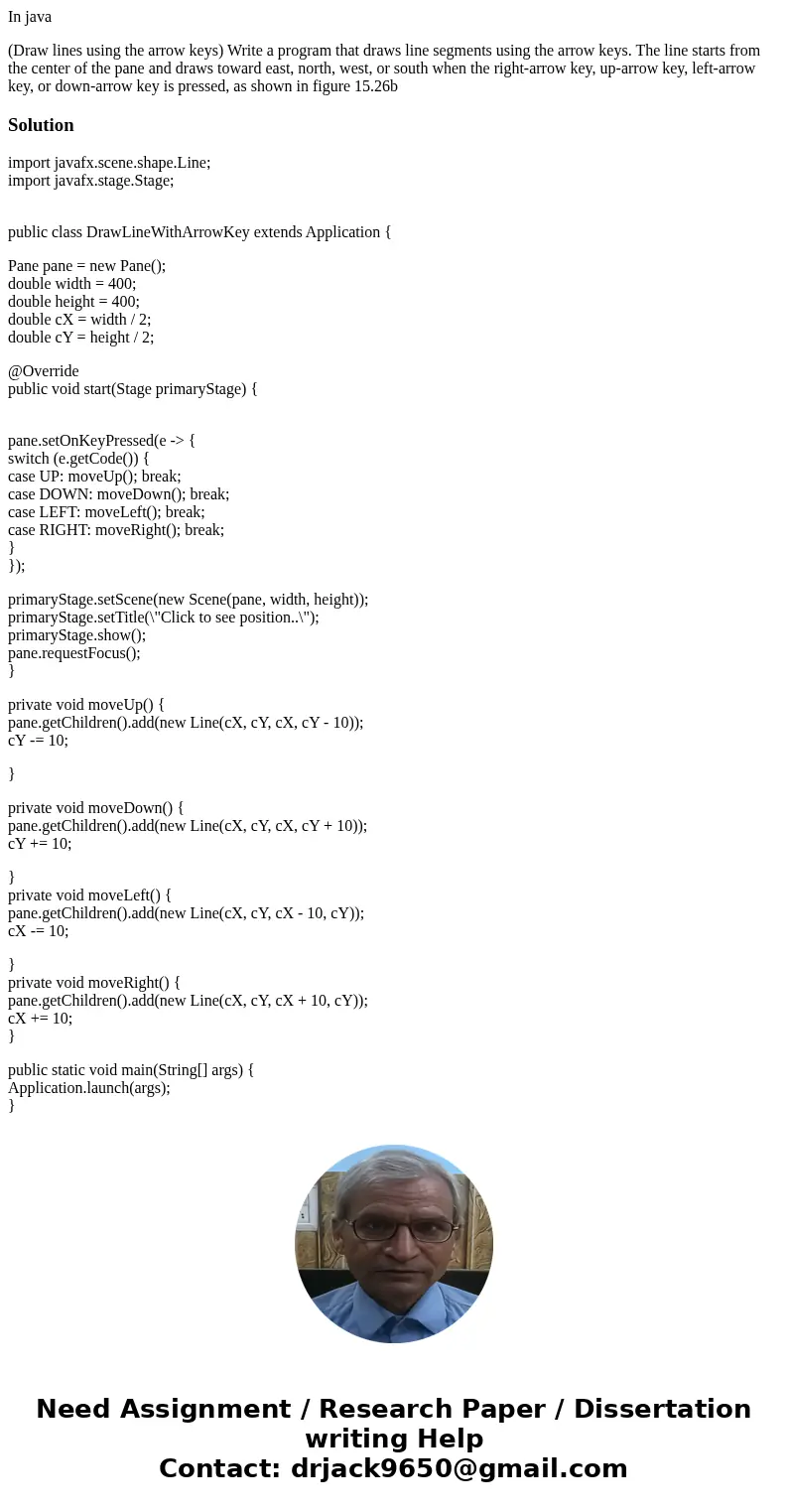 In java (Draw lines using the arrow keys) Write a program that draws line segments using the arrow keys. The line starts from the center of the pane and draws t