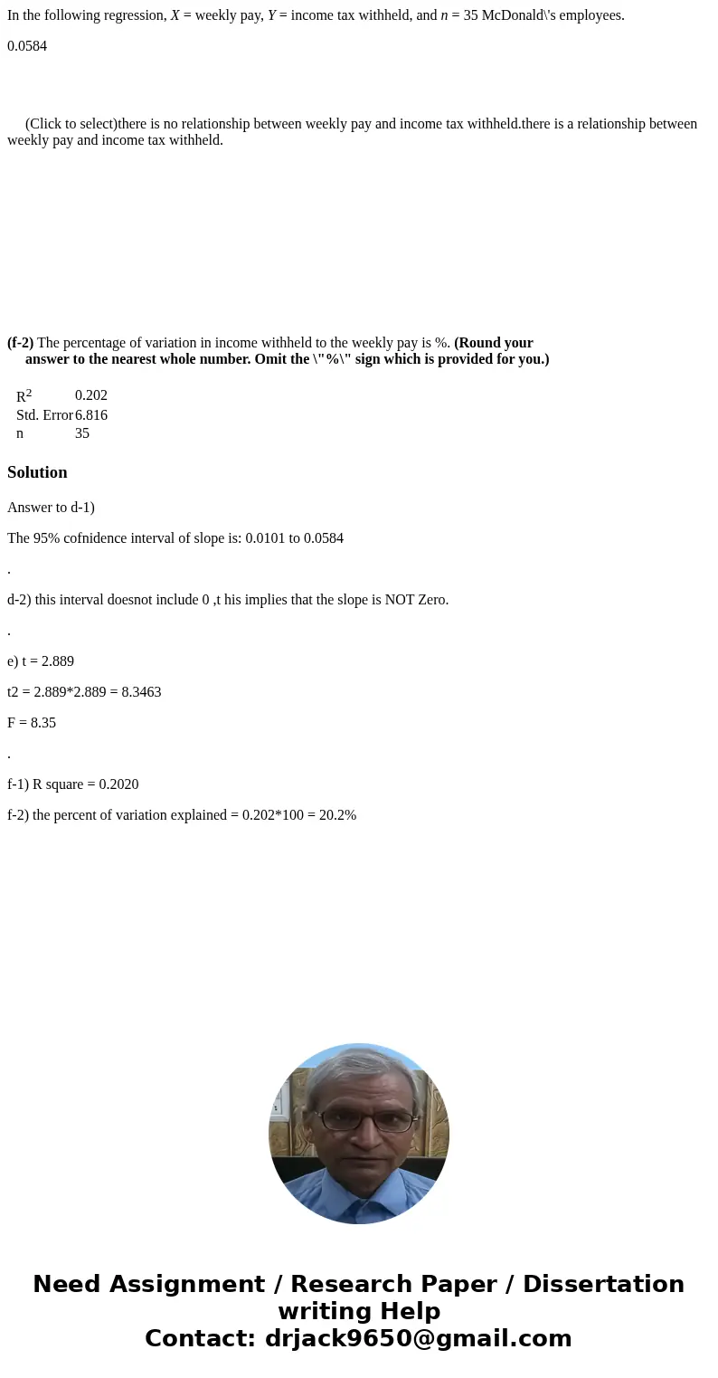 In the following regression, X = weekly pay, Y = income tax withheld, and n = 35 McDonald\'s employees. 0.0584 (Click to select)there is no relationship between