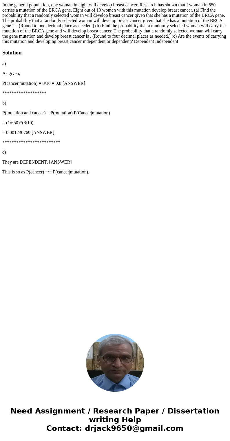 In the general population, one woman in eight will develop breast cancer. Research has shown that I woman in 550 carries a mutation of the BRCA gene. Eight out  In the general population, one woman in eight will develop breast cancer. Research has shown that I woman in 550 carries a mutation of the BRCA gene. Eight out
