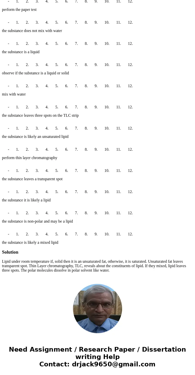 In the lab, you are presented with a yellowish, unknown liquid. You want to determine whether or not it is 1) polar, 2) a lipid, 3) saturated or unsaturated, an In the lab, you are presented with a yellowish, unknown liquid. You want to determine whether or not it is 1) polar, 2) a lipid, 3) saturated or unsaturated, an