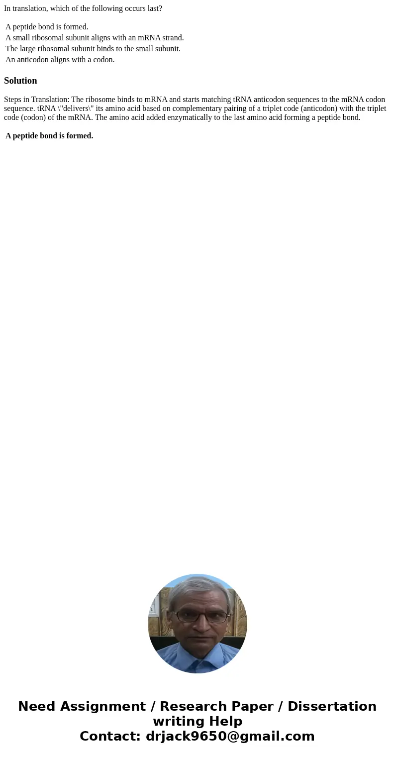 In translation, which of the following occurs last? A peptide bond is formed. A small ribosomal subunit aligns with an mRNA strand. The large ribosomal subunit  In translation, which of the following occurs last? A peptide bond is formed. A small ribosomal subunit aligns with an mRNA strand. The large ribosomal subunit