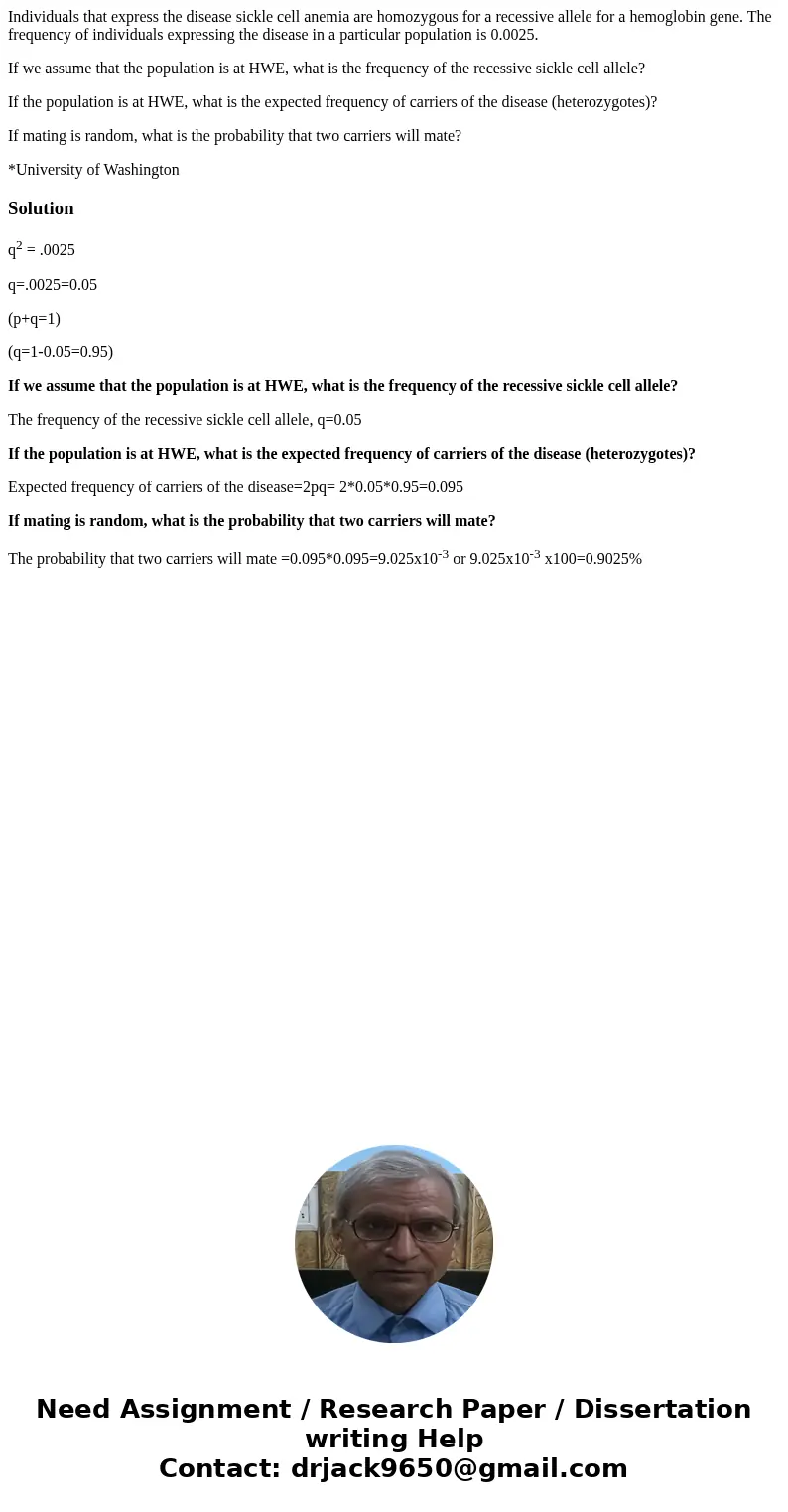 Individuals that express the disease sickle cell anemia are homozygous for a recessive allele for a hemoglobin gene. The frequency of individuals expressing the Individuals that express the disease sickle cell anemia are homozygous for a recessive allele for a hemoglobin gene. The frequency of individuals expressing the