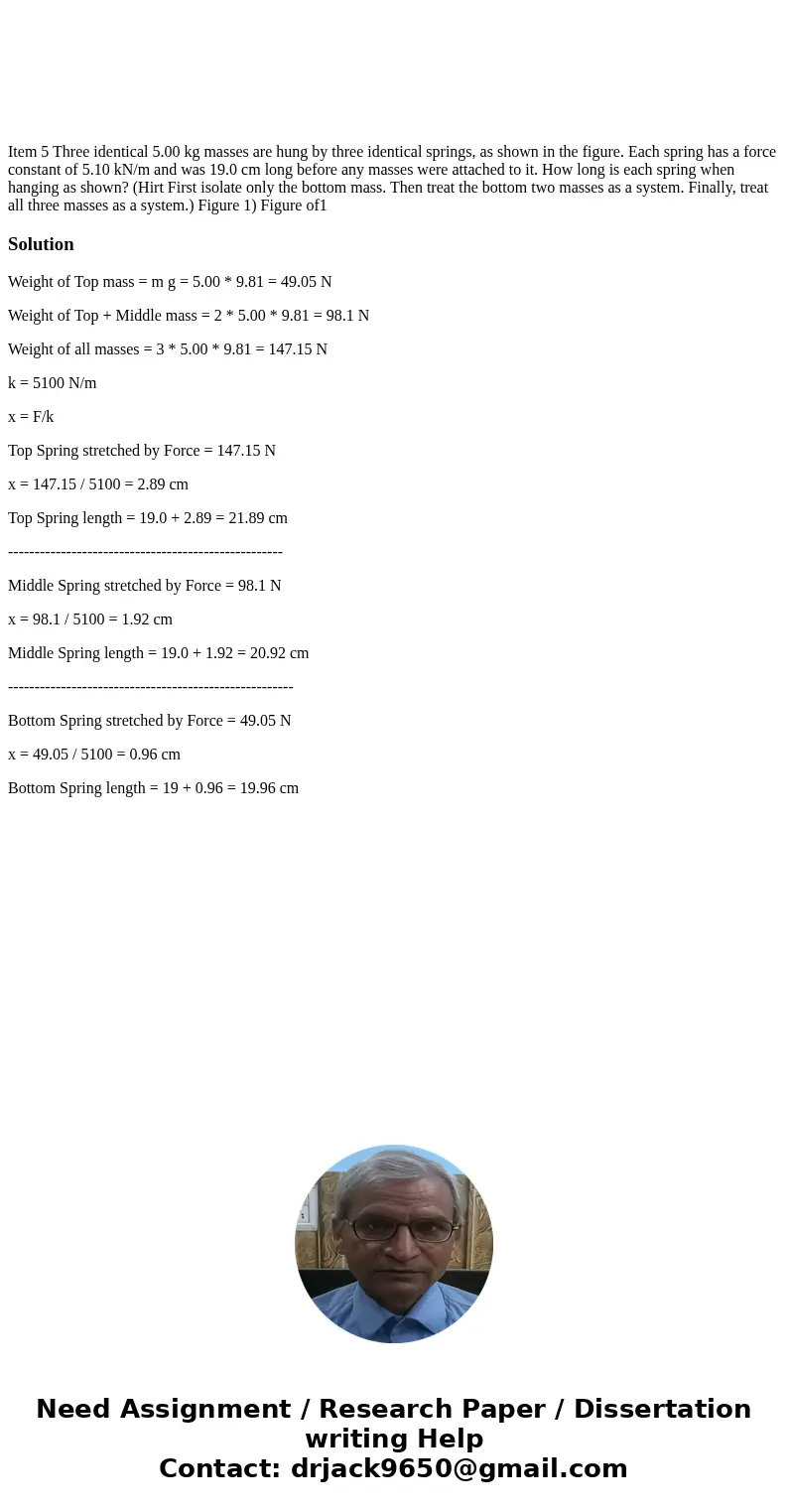  Item 5 Three identical 5.00 kg masses are hung by three identical springs, as shown in the figure. Each spring has a force constant of 5.10 kN/m and was 19.0 c