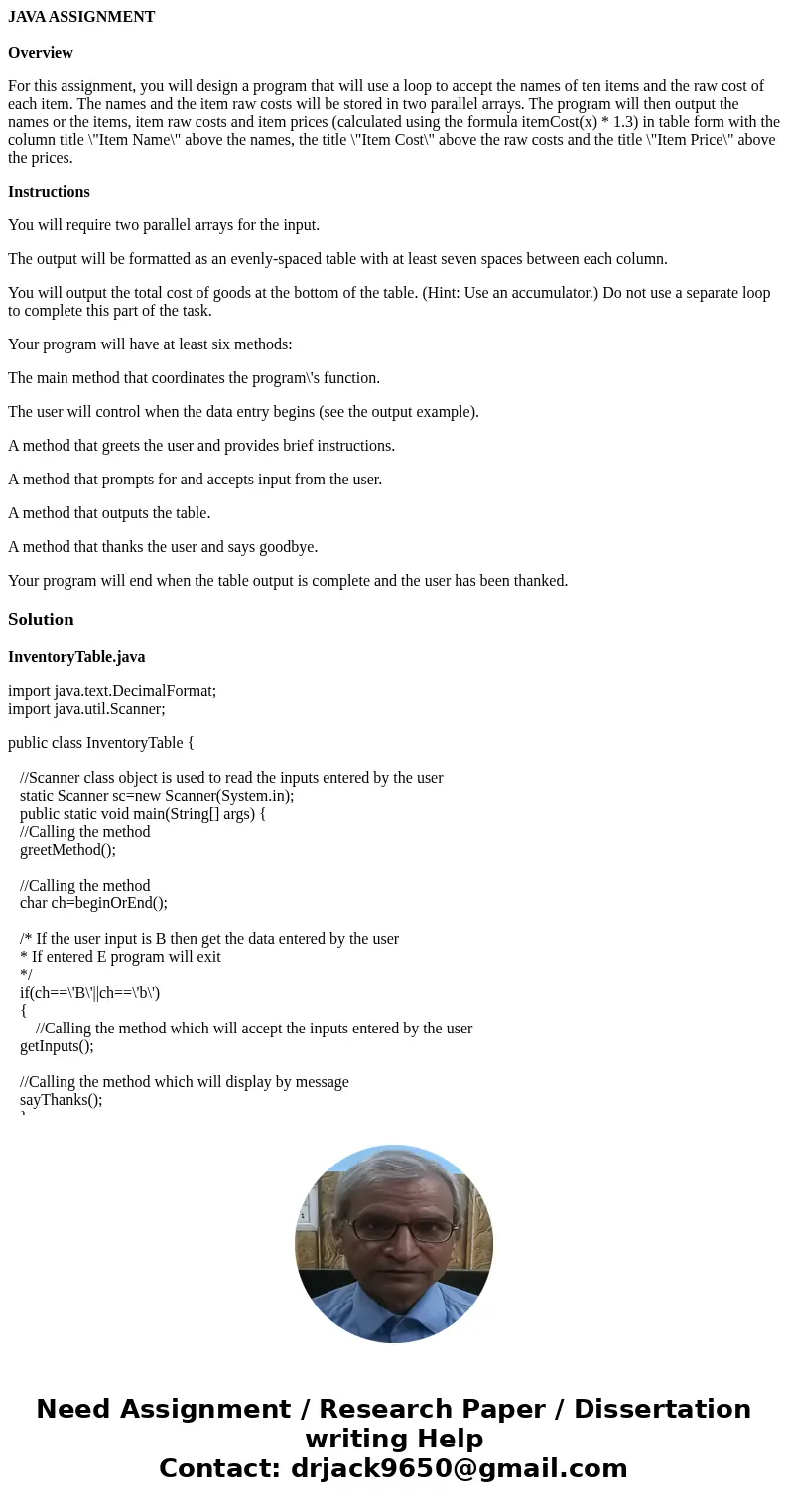 JAVA ASSIGNMENT Overview For this assignment, you will design a program that will use a loop to accept the names of ten items and the raw cost of each item. The