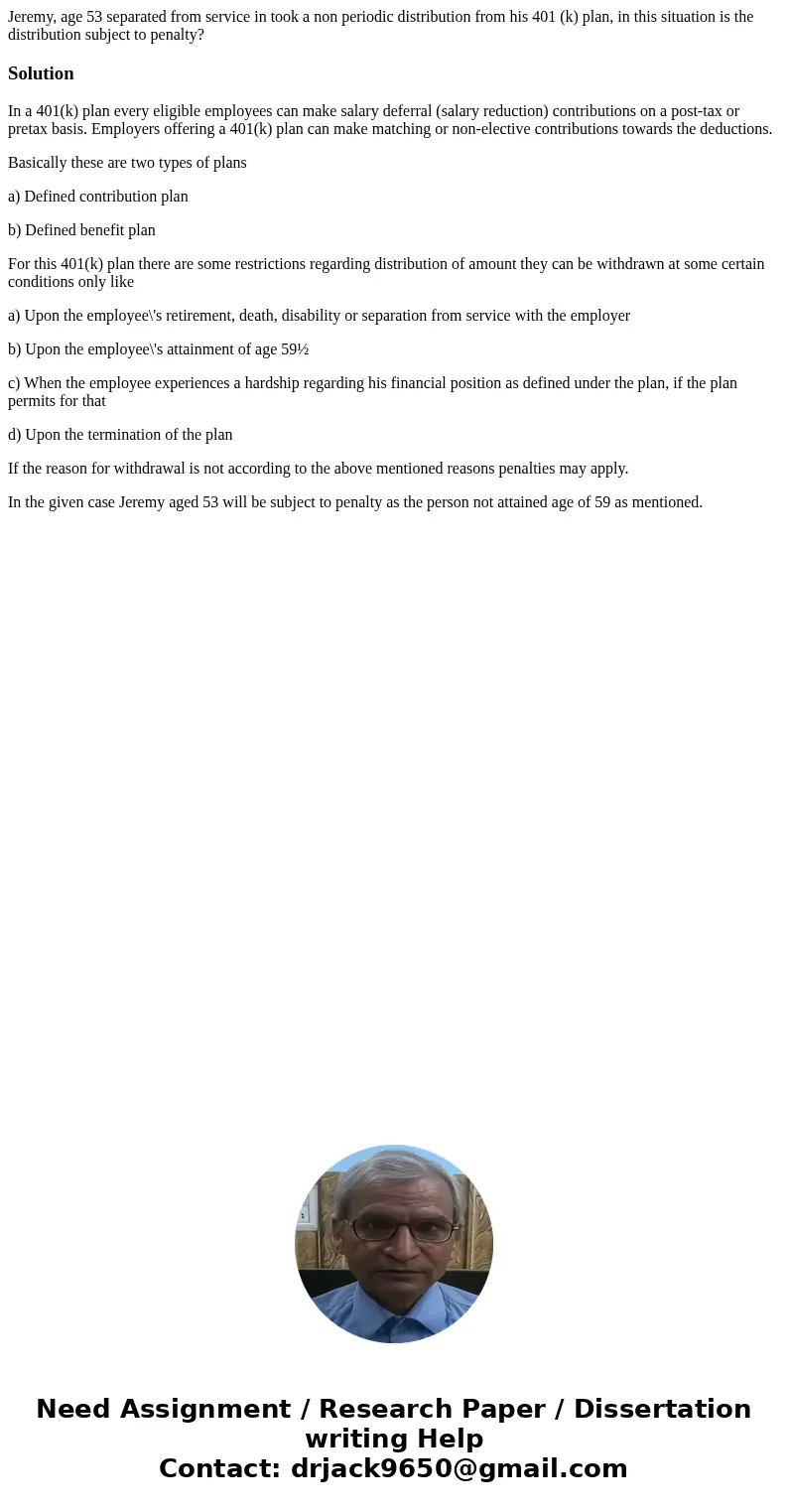 Jeremy, age 53 separated from service in took a non periodic distribution from his 401 (k) plan, in this situation is the distribution subject to penalty?Soluti Jeremy, age 53 separated from service in took a non periodic distribution from his 401 (k) plan, in this situation is the distribution subject to penalty?Soluti