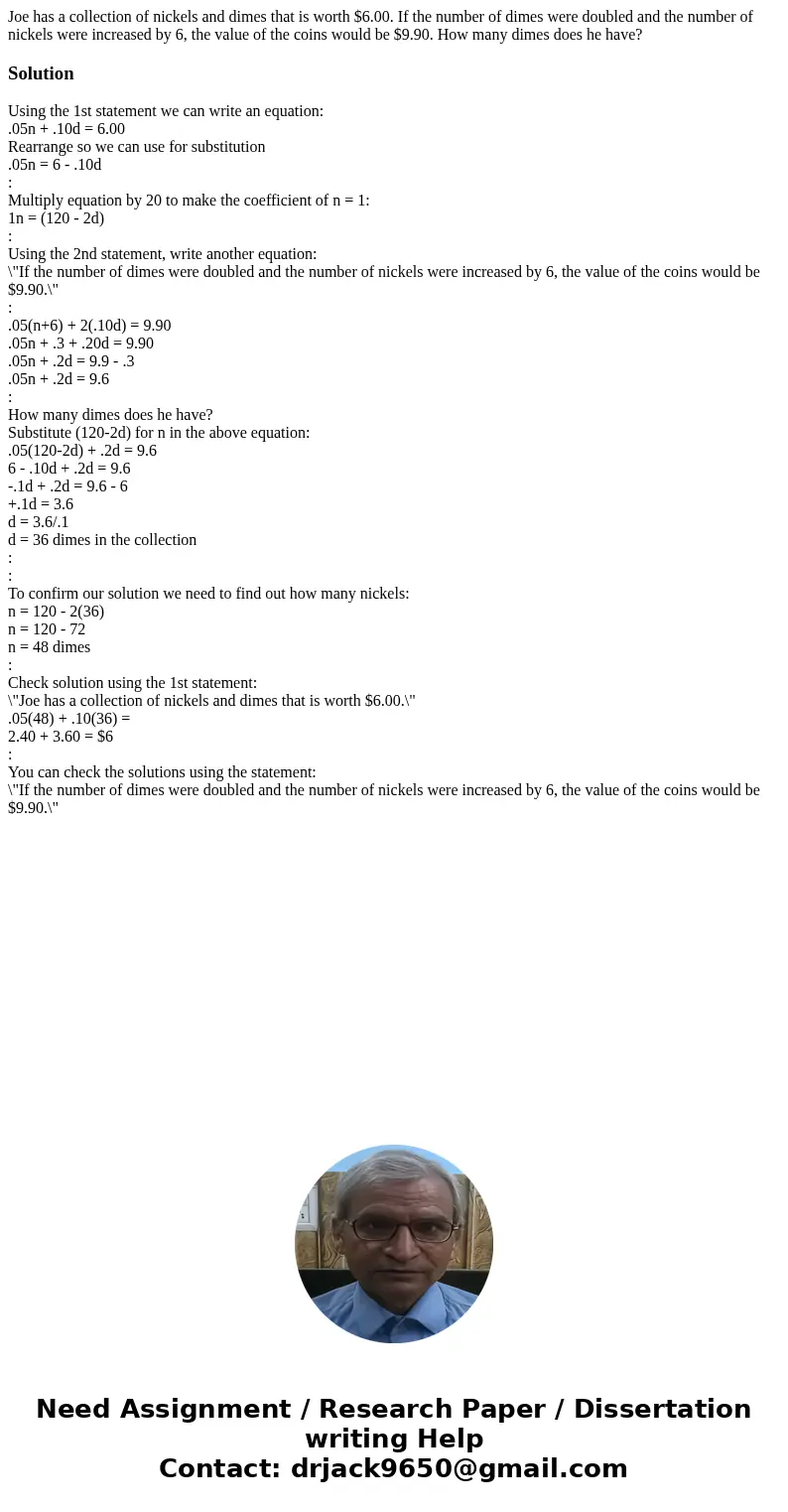 Joe has a collection of nickels and dimes that is worth $6.00. If the number of dimes were doubled and the number of nickels were increased by 6, the value of t Joe has a collection of nickels and dimes that is worth $6.00. If the number of dimes were doubled and the number of nickels were increased by 6, the value of t
