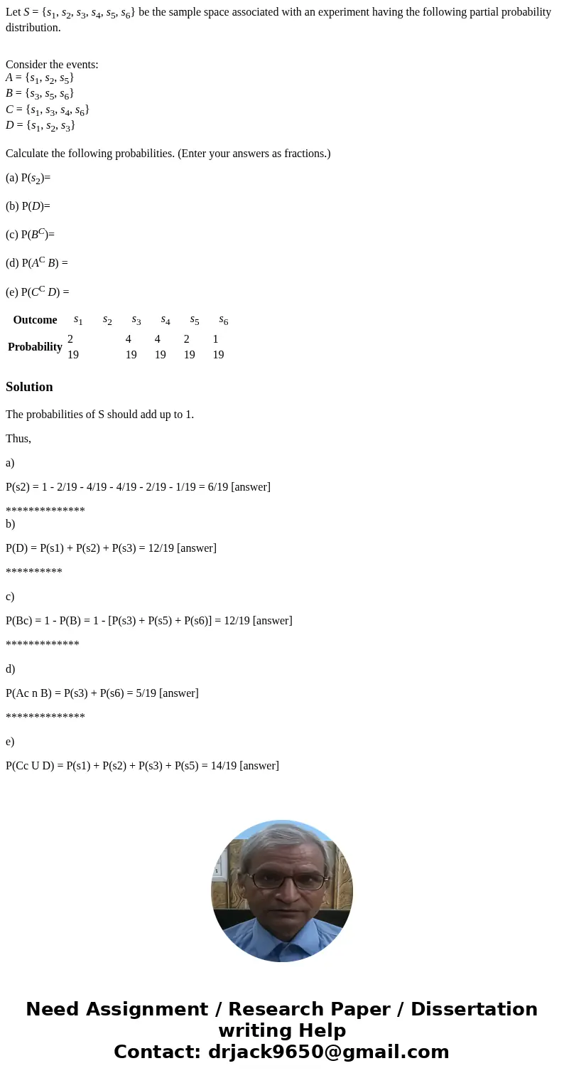 Let S = {s1, s2, s3, s4, s5, s6} be the sample space associated with an experiment having the following partial probability distribution. Consider the events: A Let S = {s1, s2, s3, s4, s5, s6} be the sample space associated with an experiment having the following partial probability distribution. Consider the events: A