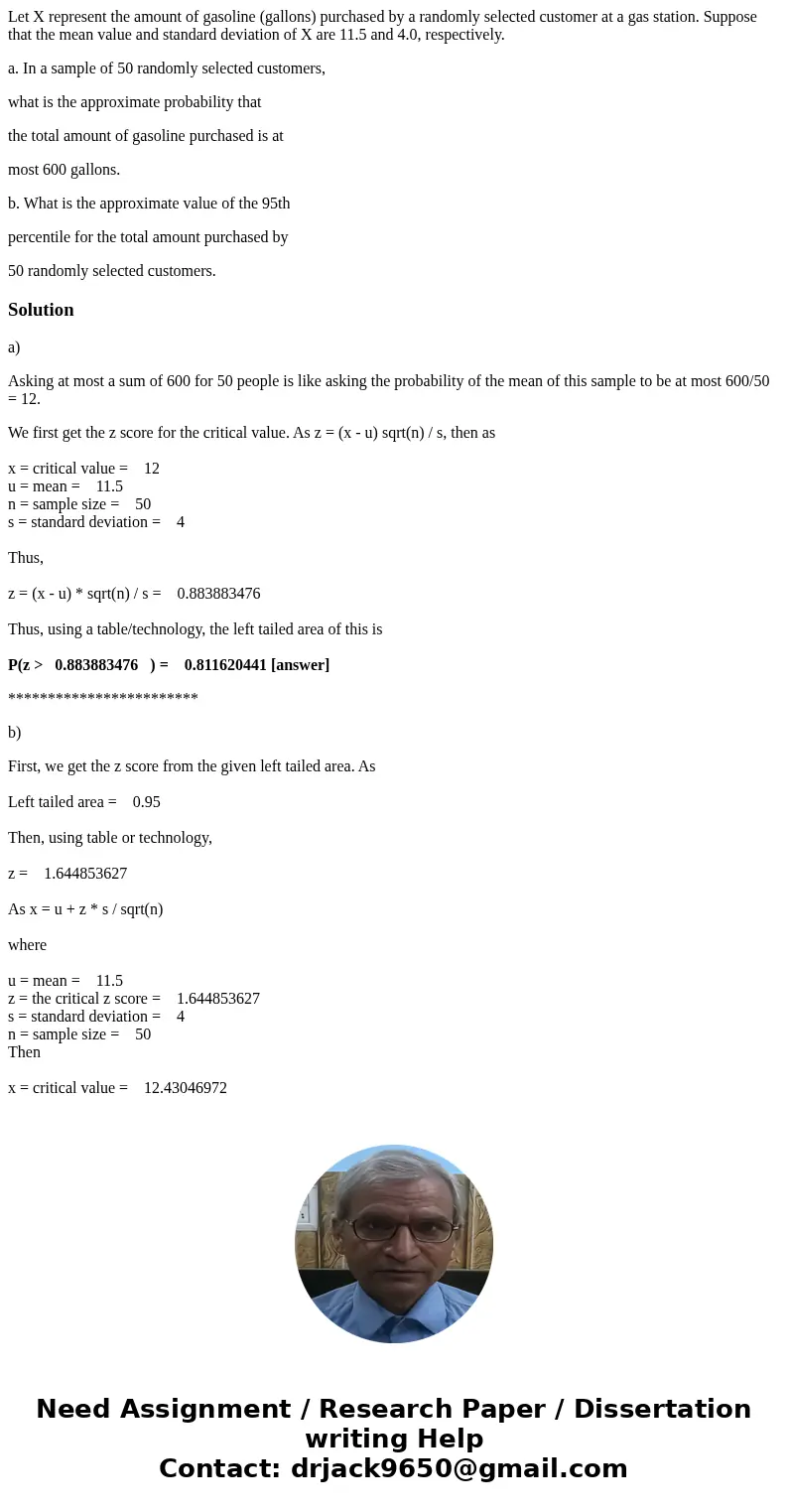 Let X represent the amount of gasoline (gallons) purchased by a randomly selected customer at a gas station. Suppose that the mean value and standard deviation  Let X represent the amount of gasoline (gallons) purchased by a randomly selected customer at a gas station. Suppose that the mean value and standard deviation