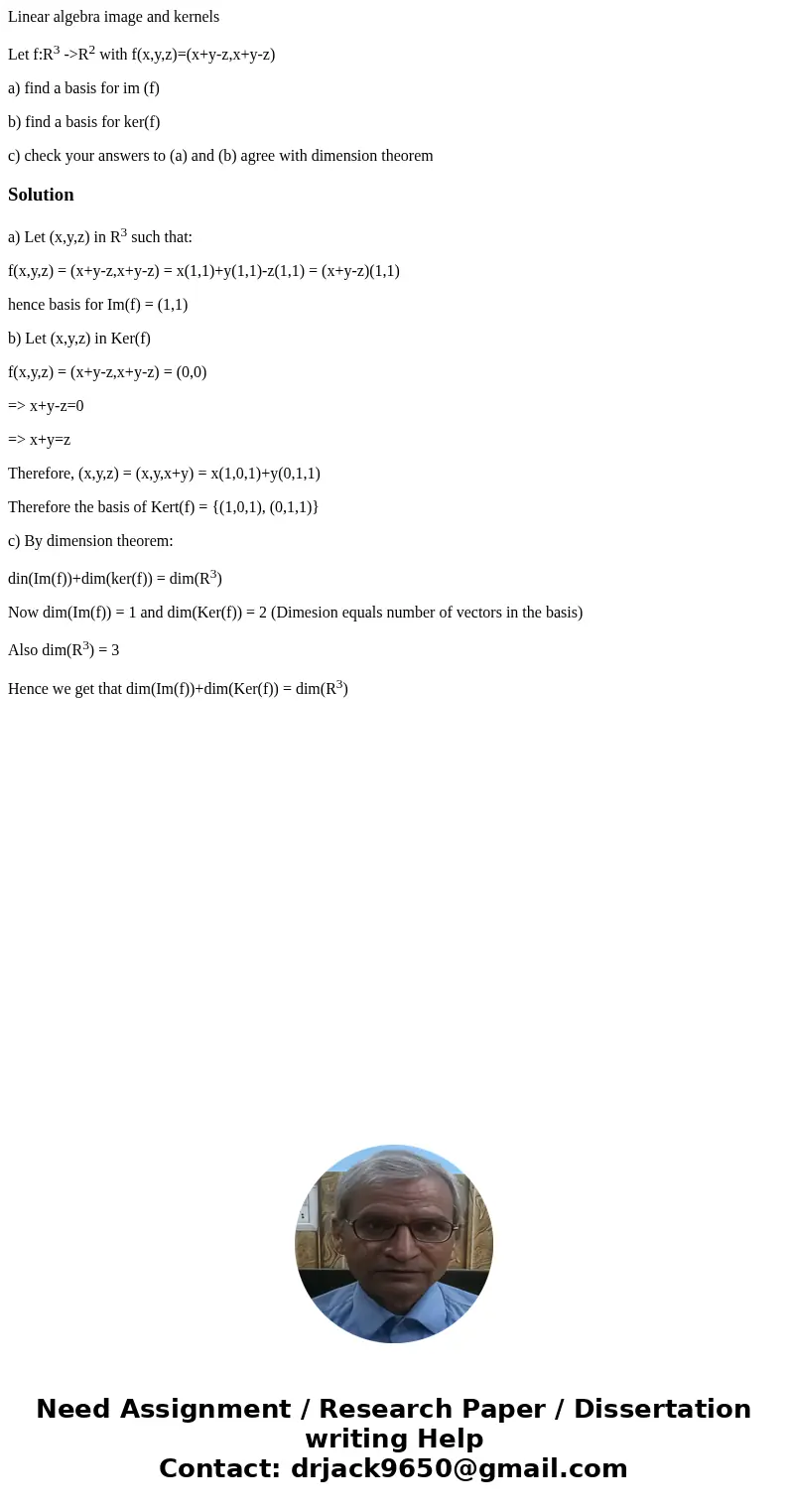 Linear algebra image and kernels Let f:R3 ->R2 with f(x,y,z)=(x+y-z,x+y-z) a) find a basis for im (f) b) find a basis for ker(f) c) check your answers to (a) Linear algebra image and kernels Let f:R3 ->R2 with f(x,y,z)=(x+y-z,x+y-z) a) find a basis for im (f) b) find a basis for ker(f) c) check your answers to (a)