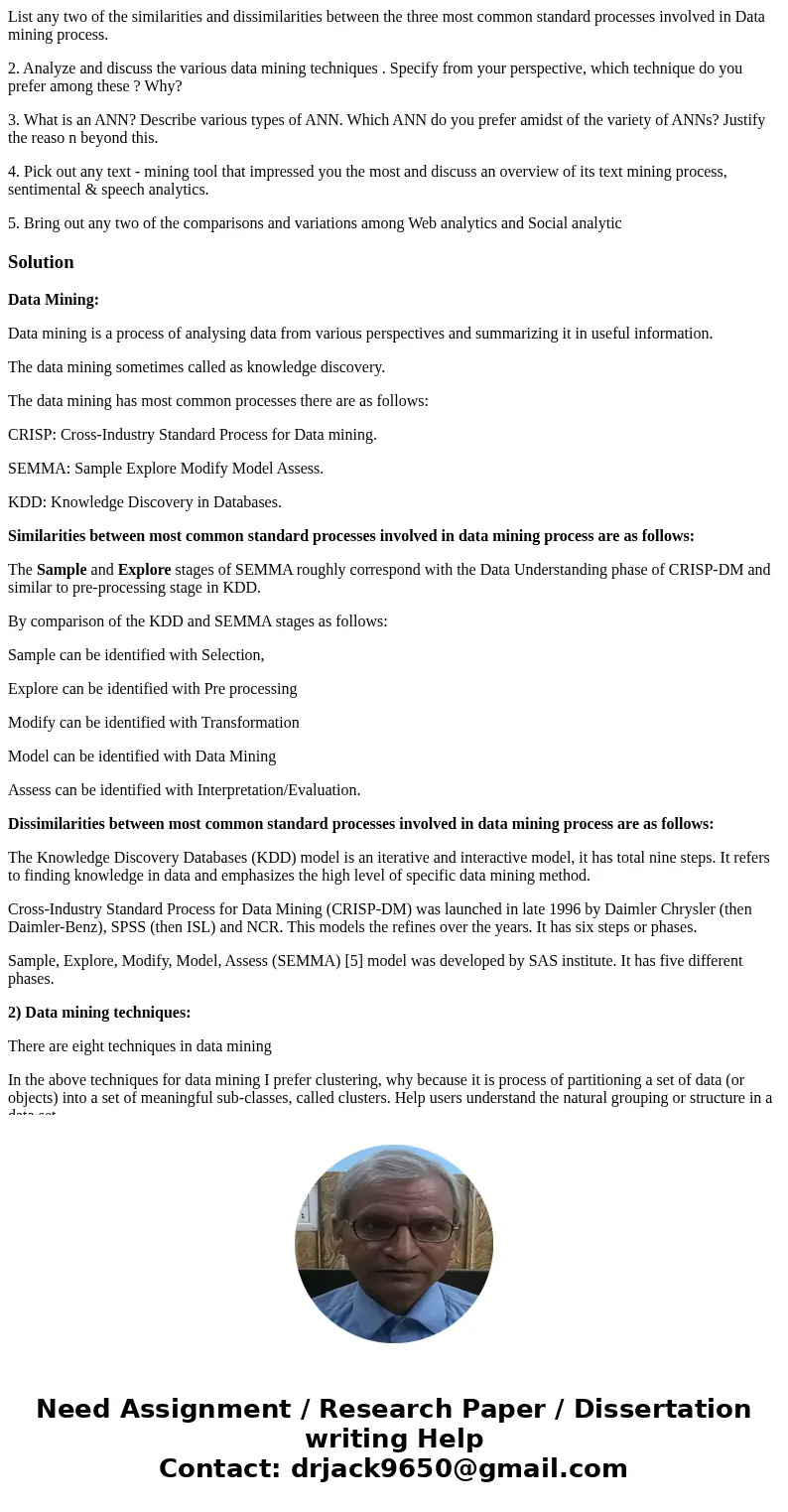List any two of the similarities and dissimilarities between the three most common standard processes involved in Data mining process. 2. Analyze and discuss th List any two of the similarities and dissimilarities between the three most common standard processes involved in Data mining process. 2. Analyze and discuss th