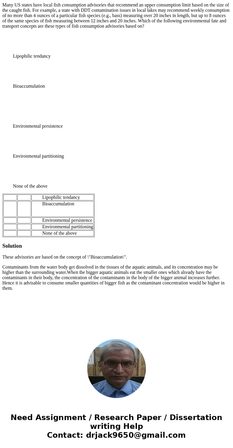 Many US states have local fish consumption advisories that recommend an upper consumption limit based on the size of the caught fish. For example, a state with  Many US states have local fish consumption advisories that recommend an upper consumption limit based on the size of the caught fish. For example, a state with