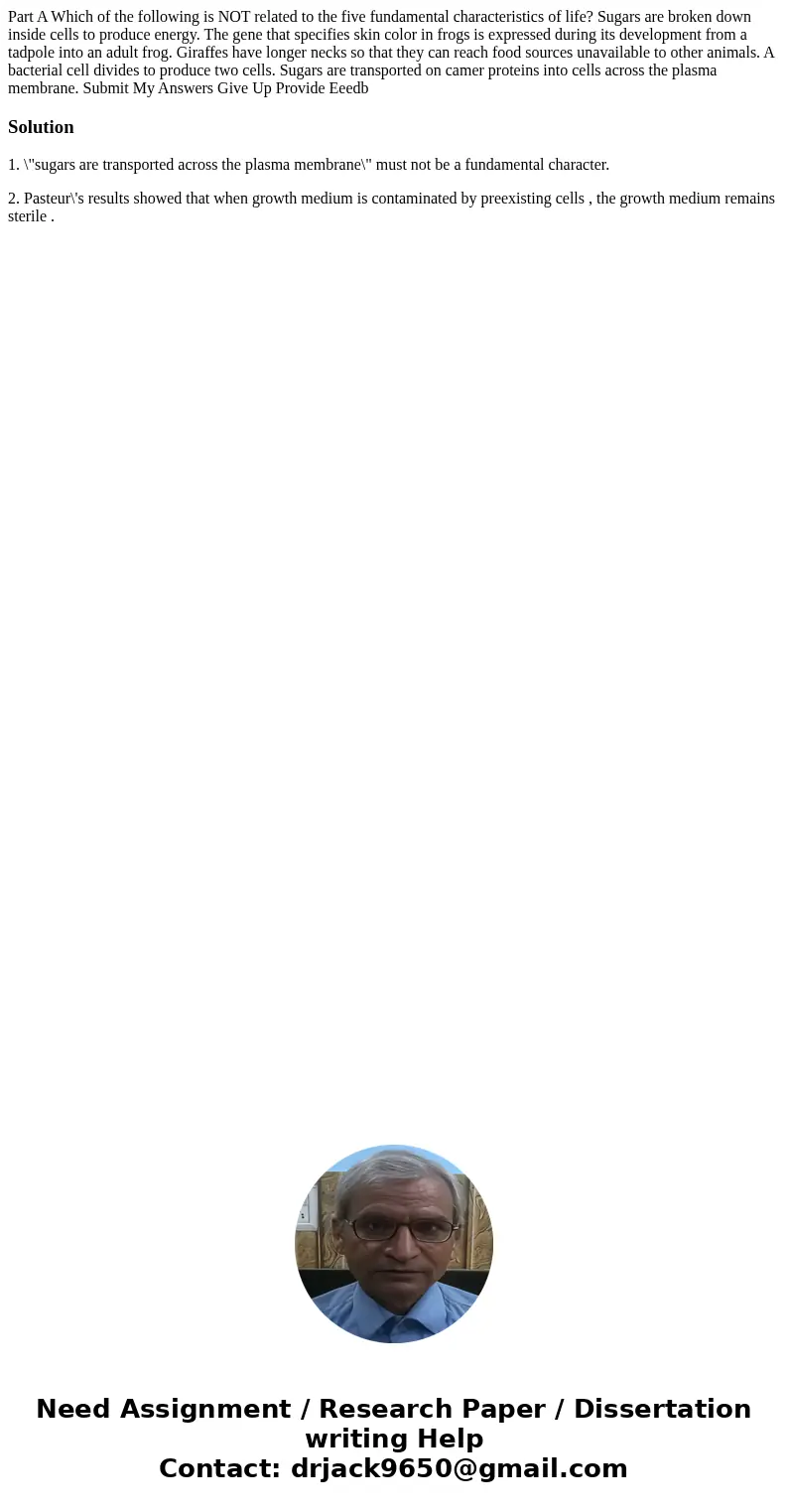 Part A Which of the following is NOT related to the five fundamental characteristics of life? Sugars are broken down inside cells to produce energy. The gene t  Part A Which of the following is NOT related to the five fundamental characteristics of life? Sugars are broken down inside cells to produce energy. The gene t