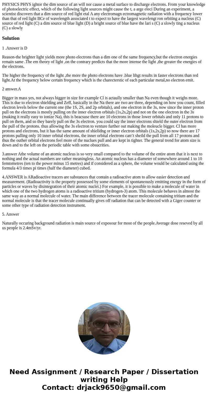 PHYSICS PHYS ightor the dim source of an will nor cause a metal surface to discharge electrons. From your knowledge of photoelectric effect, which of the follo  PHYSICS PHYS ightor the dim source of an will nor cause a metal surface to discharge electrons. From your knowledge of photoelectric effect, which of the follo