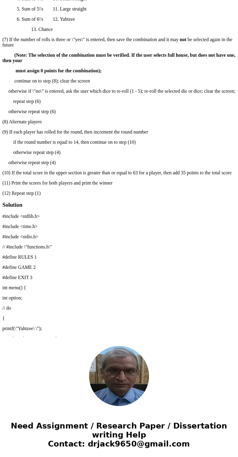 Please Answer the following question in C. using c programing Develop and implement an interactive two-player Yahtzee game. Yahtzee is a dice game that was inve Please Answer the following question in C. using c programing Develop and implement an interactive two-player Yahtzee game. Yahtzee is a dice game that was inve