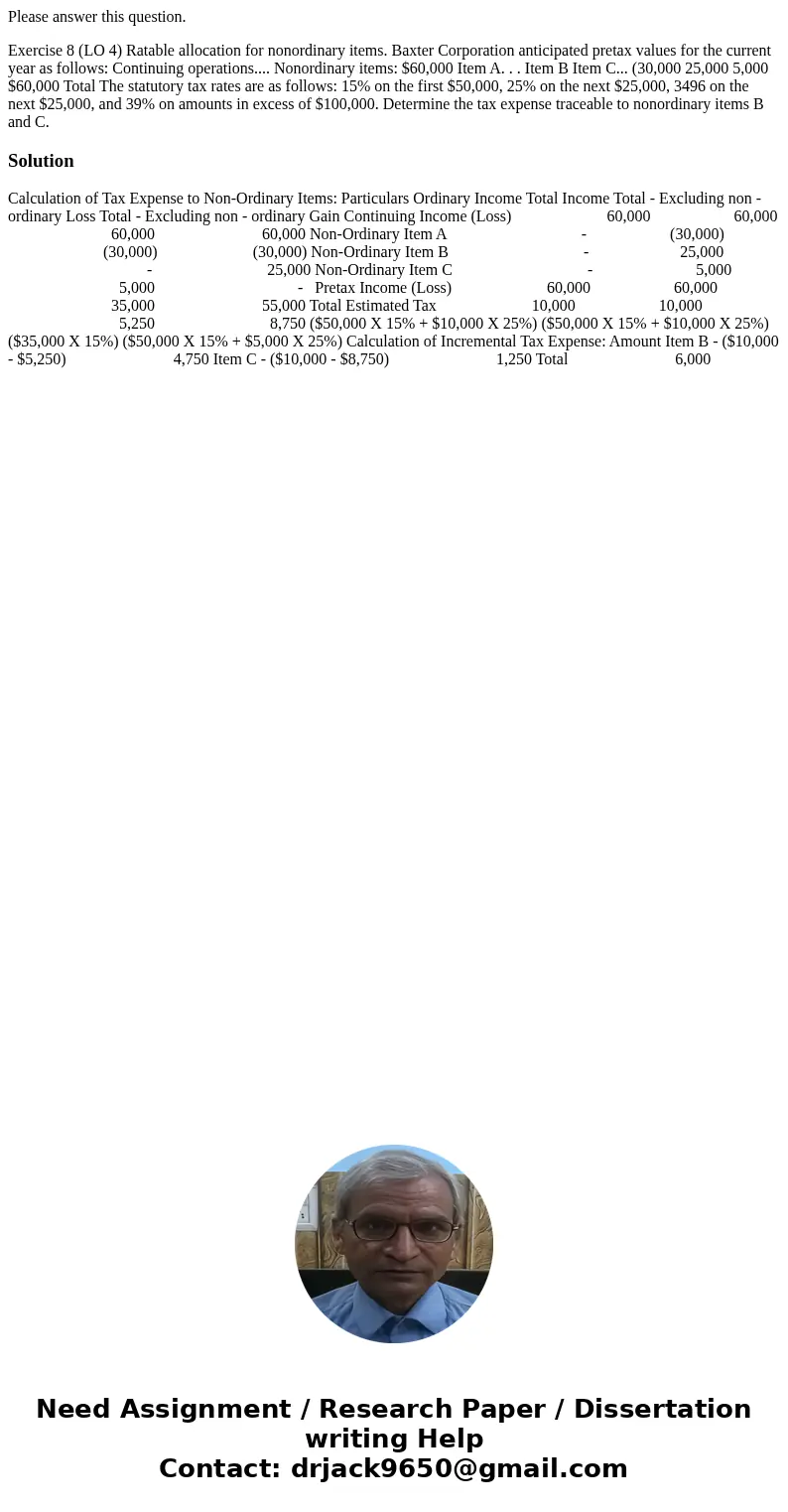 Please answer this question. Exercise 8 (LO 4) Ratable allocation for nonordinary items. Baxter Corporation anticipated pretax values for the current year as f  Please answer this question. Exercise 8 (LO 4) Ratable allocation for nonordinary items. Baxter Corporation anticipated pretax values for the current year as f
