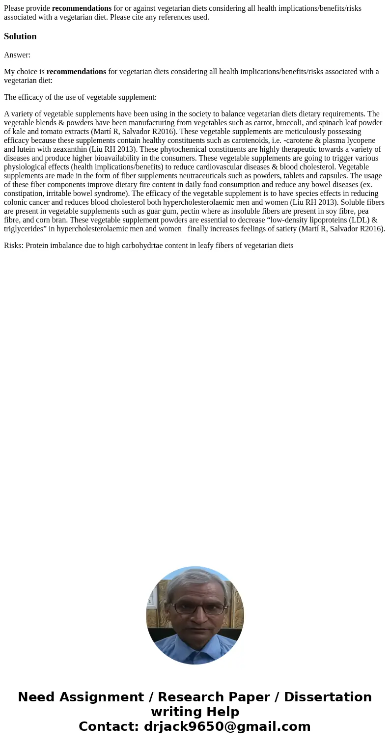 Please provide recommendations for or against vegetarian diets considering all health implications/benefits/risks associated with a vegetarian diet. Please cite