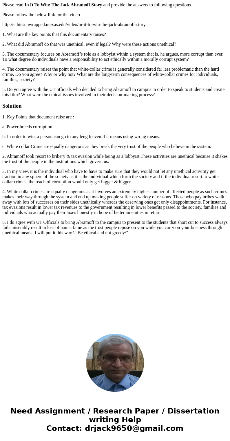 Please read In It To Win: The Jack Abramoff Story and provide the answers to following questions. Please follow the below link for the video. http://ethicsunwra Please read In It To Win: The Jack Abramoff Story and provide the answers to following questions. Please follow the below link for the video. http://ethicsunwra