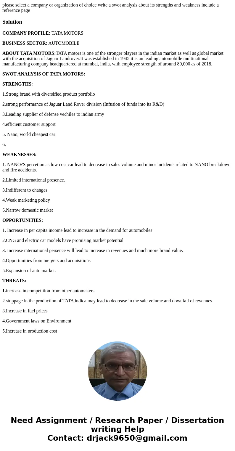 please select a company or organization of choice write a swot analysis about its strengths and weakness include a reference pageSolutionCOMPANY PROFILE: TATA M please select a company or organization of choice write a swot analysis about its strengths and weakness include a reference pageSolutionCOMPANY PROFILE: TATA M
