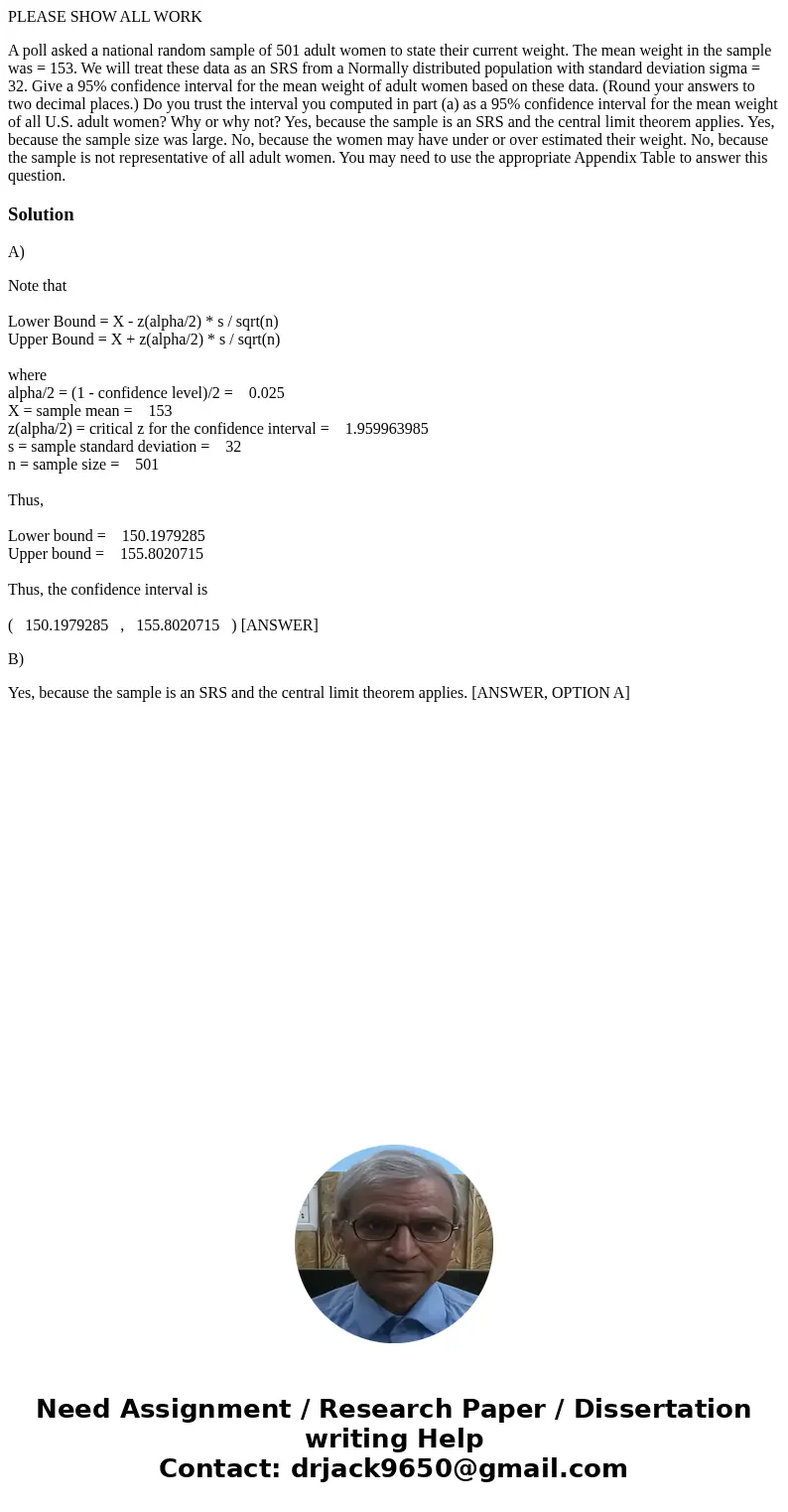 PLEASE SHOW ALL WORK A poll asked a national random sample of 501 adult women to state their current weight. The mean weight in the sample was = 153. We will tr PLEASE SHOW ALL WORK A poll asked a national random sample of 501 adult women to state their current weight. The mean weight in the sample was = 153. We will tr