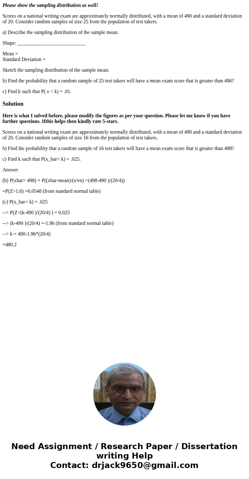 Please show the sampling distribution as well! Scores on a national writing exam are approximately normally distributed, with a mean of 490 and a standard devia Please show the sampling distribution as well! Scores on a national writing exam are approximately normally distributed, with a mean of 490 and a standard devia