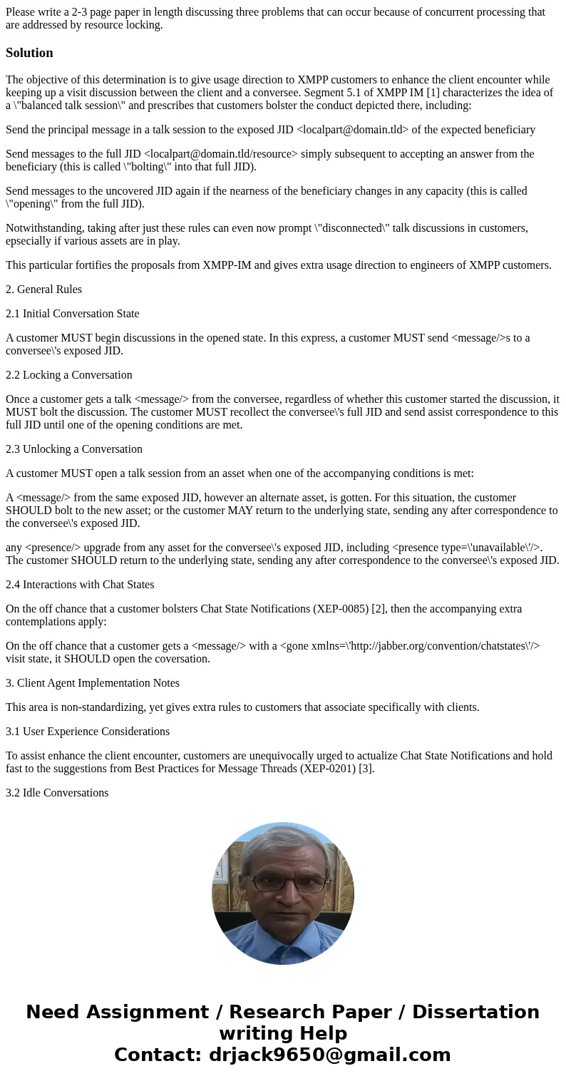 Please write a 2-3 page paper in length discussing three problems that can occur because of concurrent processing that are addressed by resource locking.Solutio Please write a 2-3 page paper in length discussing three problems that can occur because of concurrent processing that are addressed by resource locking.Solutio