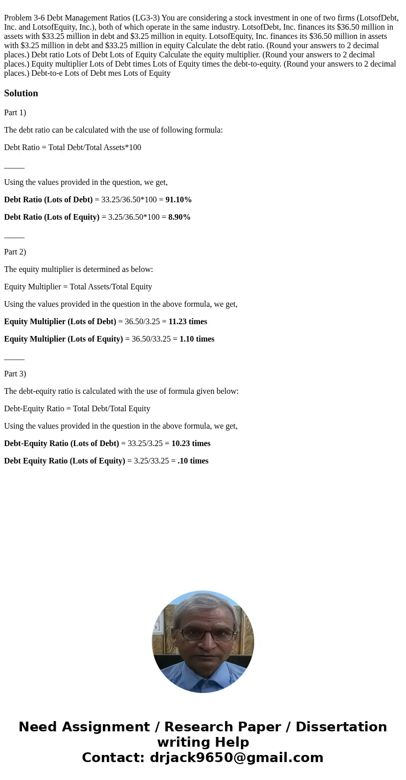 Problem 3-6 Debt Management Ratios (LG3-3) You are considering a stock investment in one of two firms (LotsofDebt, Inc. and LotsofEquity, Inc.), both of which   Problem 3-6 Debt Management Ratios (LG3-3) You are considering a stock investment in one of two firms (LotsofDebt, Inc. and LotsofEquity, Inc.), both of which
