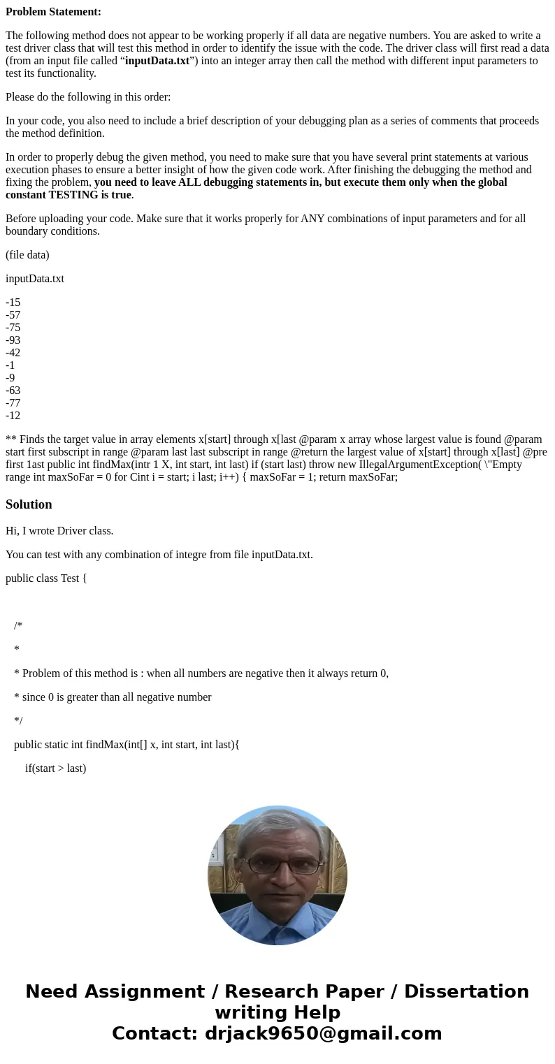 Problem Statement: The following method does not appear to be working properly if all data are negative numbers. You are asked to write a test driver class that Problem Statement: The following method does not appear to be working properly if all data are negative numbers. You are asked to write a test driver class that