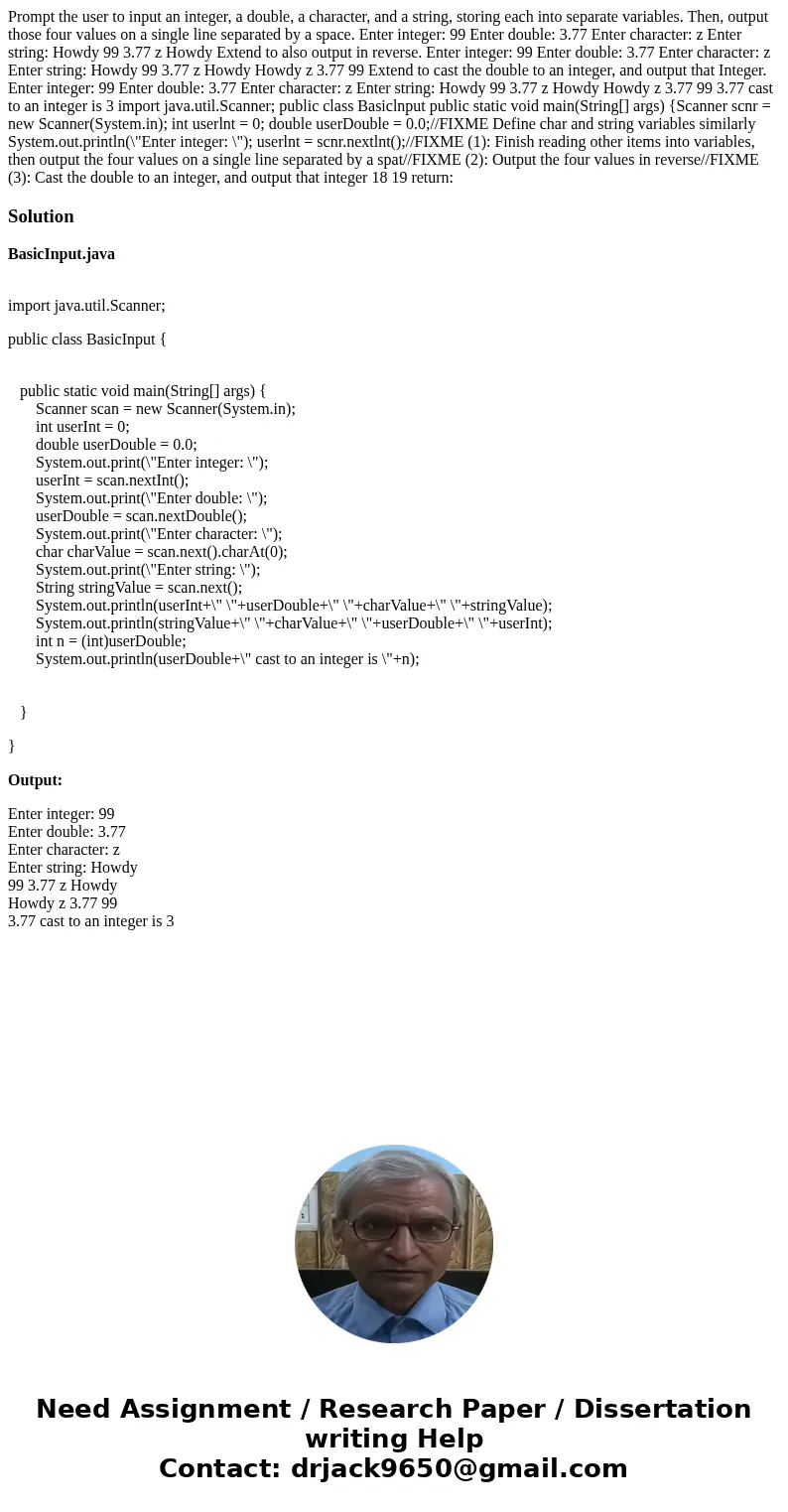 Prompt the user to input an integer, a double, a character, and a string, storing each into separate variables. Then, output those four values on a single line  Prompt the user to input an integer, a double, a character, and a string, storing each into separate variables. Then, output those four values on a single line