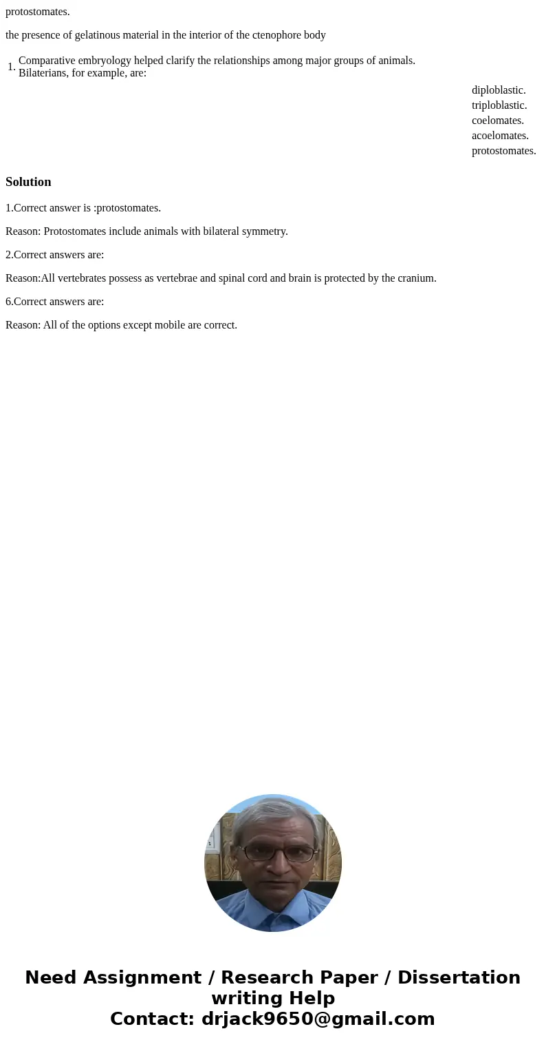 protostomates. the presence of gelatinous material in the interior of the ctenophore body 1. Comparative embryology helped clarify the relationships among major protostomates. the presence of gelatinous material in the interior of the ctenophore body 1. Comparative embryology helped clarify the relationships among major