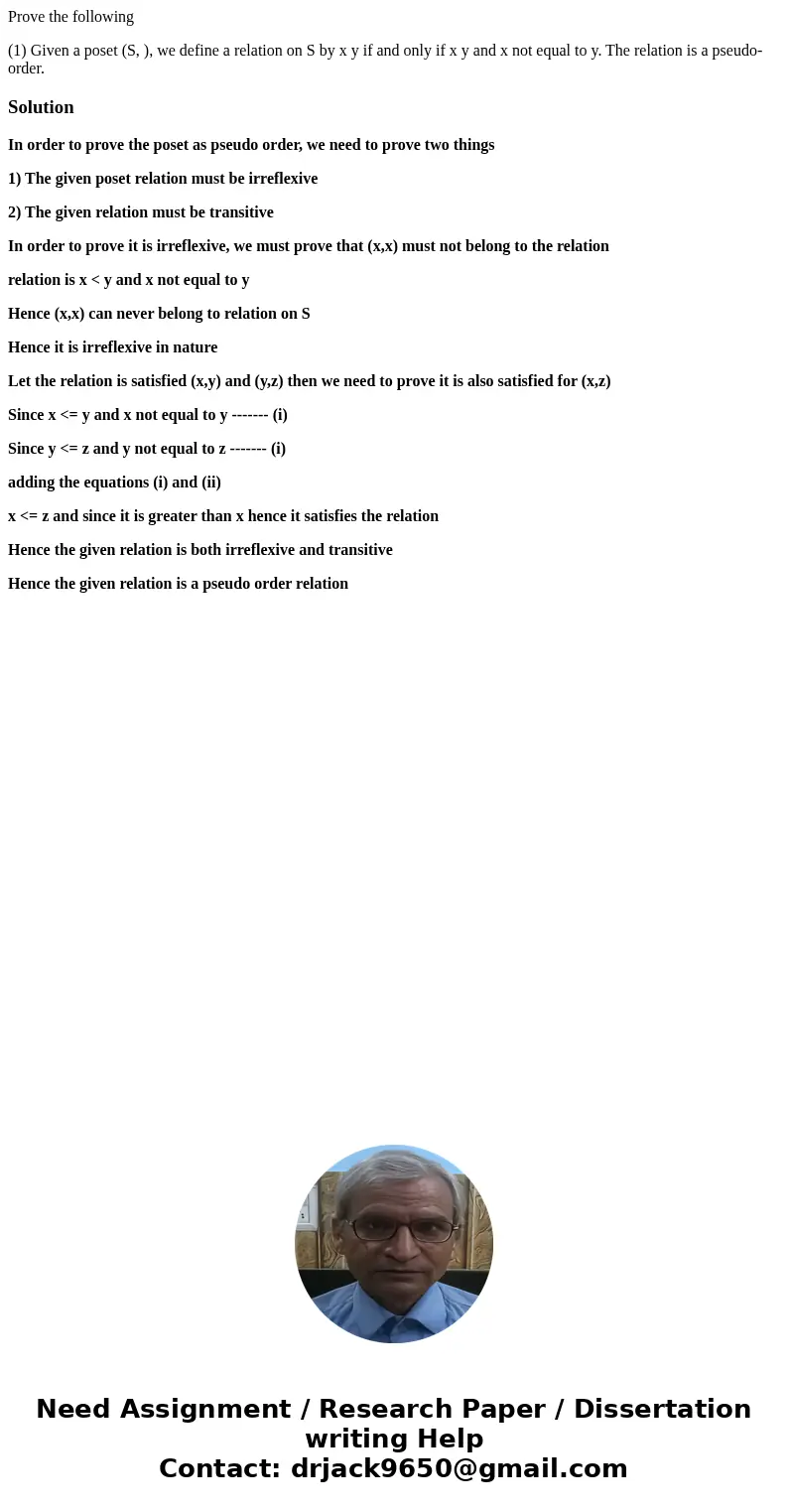 Prove the following (1) Given a poset (S, ), we define a relation on S by x y if and only if x y and x not equal to y. The relation is a pseudo-order. SolutionI Prove the following (1) Given a poset (S, ), we define a relation on S by x y if and only if x y and x not equal to y. The relation is a pseudo-order. SolutionI