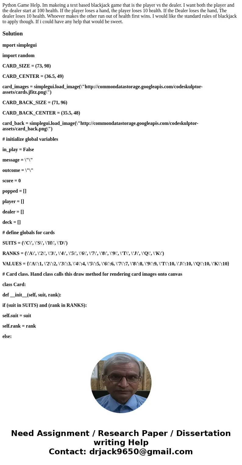 Python Game Help. Im makeing a text based blackjack game that is the player vs the dealer. I want both the player and the dealer start at 100 health. If the pla Python Game Help. Im makeing a text based blackjack game that is the player vs the dealer. I want both the player and the dealer start at 100 health. If the pla