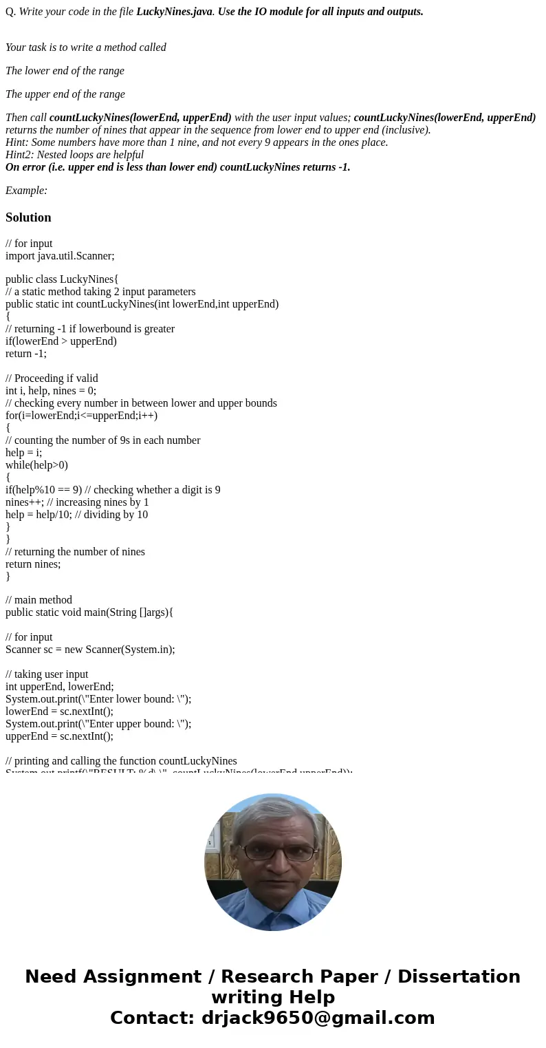 Q. Write your code in the file LuckyNines.java. Use the IO module for all inputs and outputs. Your task is to write a method called The lower end of the range T Q. Write your code in the file LuckyNines.java. Use the IO module for all inputs and outputs. Your task is to write a method called The lower end of the range T
