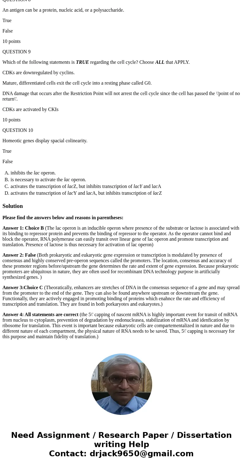 QUESTION 1 (Choose the one correct answer) The presence of lactose..... inhibits the lac operon. is necessary to activate the lac operon. activates the transcri QUESTION 1 (Choose the one correct answer) The presence of lactose..... inhibits the lac operon. is necessary to activate the lac operon. activates the transcri