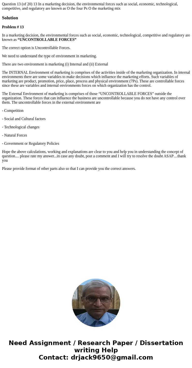 Question 13 (of 20) 13 In a marketing decision, the environmental forces such as social, economic, technological, competitive, and regulatory are known as O th  Question 13 (of 20) 13 In a marketing decision, the environmental forces such as social, economic, technological, competitive, and regulatory are known as O th