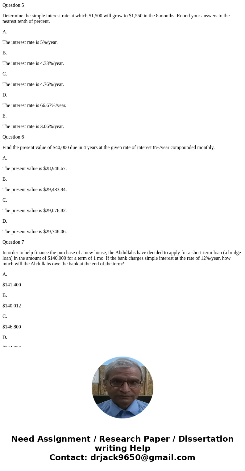 Question 5 Determine the simple interest rate at which $1,500 will grow to $1,550 in the 8 months. Round your answers to the nearest tenth of percent. A. The in Question 5 Determine the simple interest rate at which $1,500 will grow to $1,550 in the 8 months. Round your answers to the nearest tenth of percent. A. The in