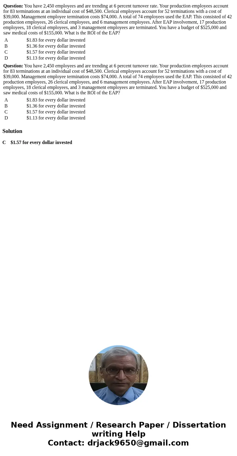  Question: You have 2,450 employees and are trending at 6 percent turnover rate. Your production employees account for 83 terminations at an individual cost of 