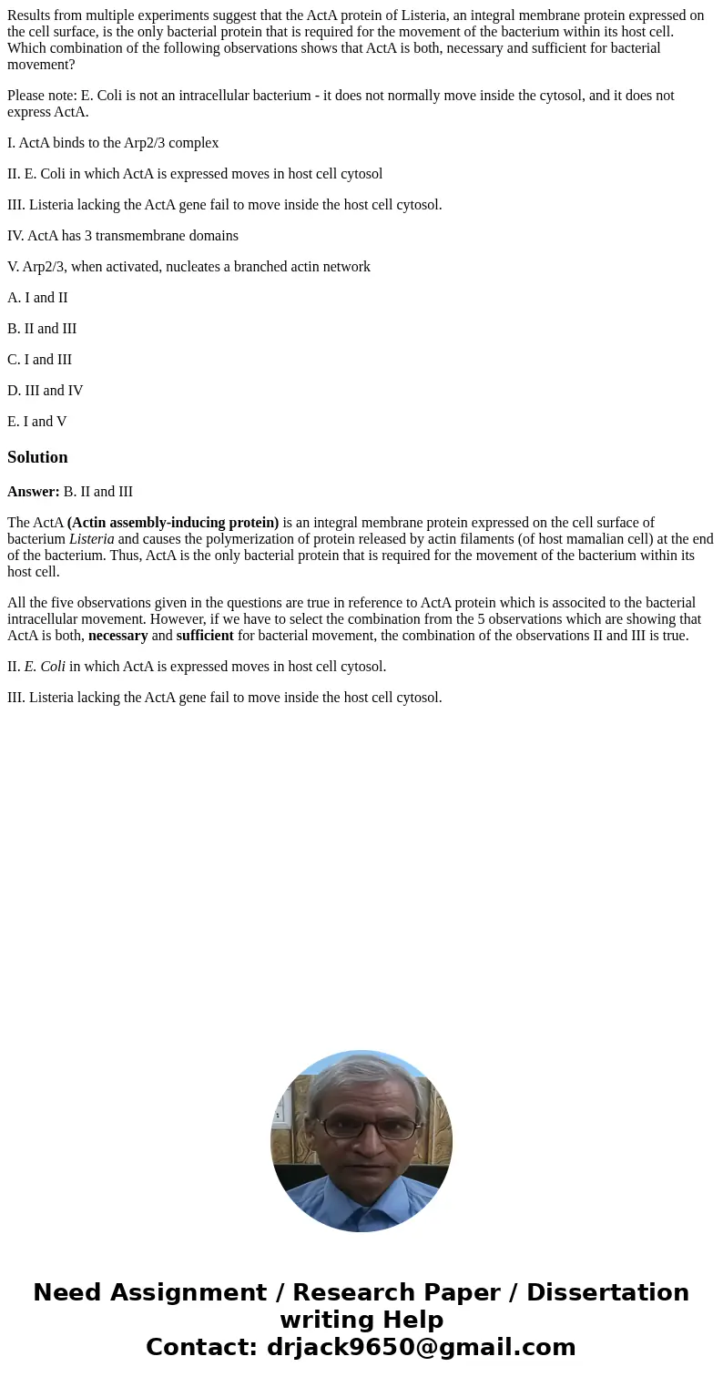 Results from multiple experiments suggest that the ActA protein of Listeria, an integral membrane protein expressed on the cell surface, is the only bacterial p Results from multiple experiments suggest that the ActA protein of Listeria, an integral membrane protein expressed on the cell surface, is the only bacterial p