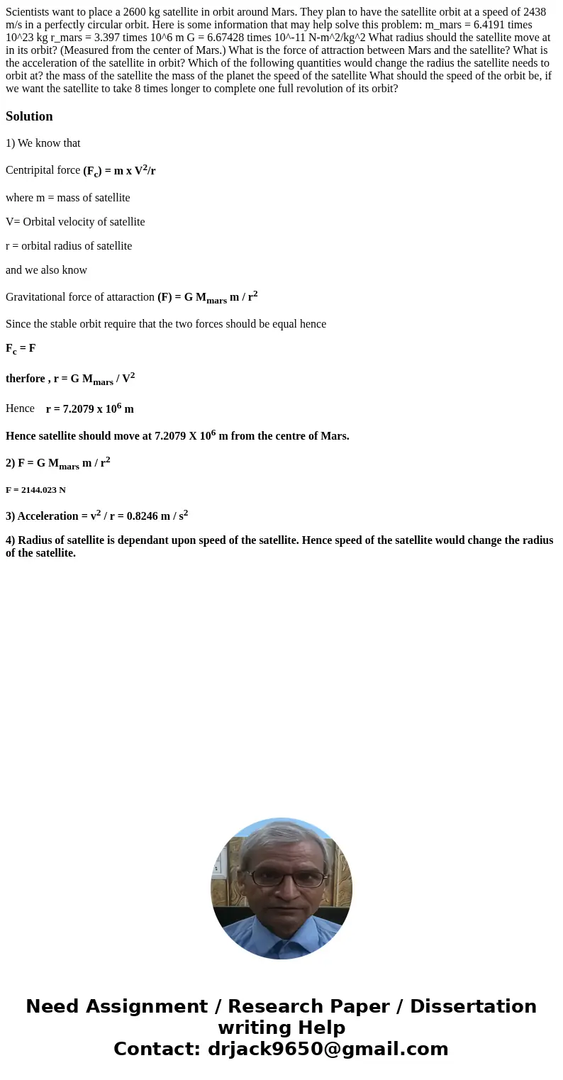 Scientists want to place a 2600 kg satellite in orbit around Mars. They plan to have the satellite orbit at a speed of 2438 m/s in a perfectly circular orbit.   Scientists want to place a 2600 kg satellite in orbit around Mars. They plan to have the satellite orbit at a speed of 2438 m/s in a perfectly circular orbit.