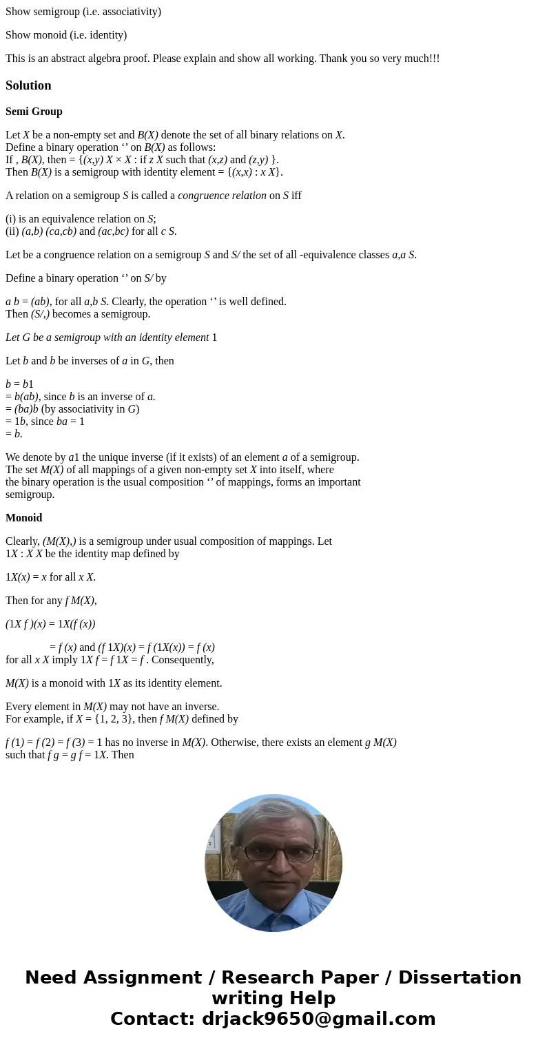 Show semigroup (i.e. associativity) Show monoid (i.e. identity) This is an abstract algebra proof. Please explain and show all working. Thank you so very much!! Show semigroup (i.e. associativity) Show monoid (i.e. identity) This is an abstract algebra proof. Please explain and show all working. Thank you so very much!!