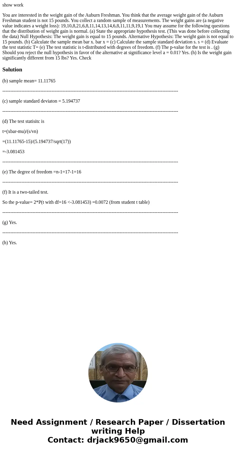 show work You are interested in the weight gain of the Auburn Freshman. You think that the average weight gain of the Auburn Freshman student is not 15 pounds.  show work You are interested in the weight gain of the Auburn Freshman. You think that the average weight gain of the Auburn Freshman student is not 15 pounds.
