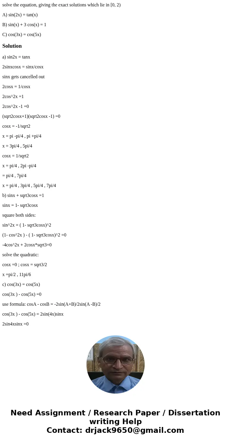 solve the equation, giving the exact solutions which lie in [0, 2) A) sin(2x) = tan(x) B) sin(x) + 3 cos(x) = 1 C) cos(3x) = cos(5x)Solutiona) sin2x = tanx 2sin solve the equation, giving the exact solutions which lie in [0, 2) A) sin(2x) = tan(x) B) sin(x) + 3 cos(x) = 1 C) cos(3x) = cos(5x)Solutiona) sin2x = tanx 2sin
