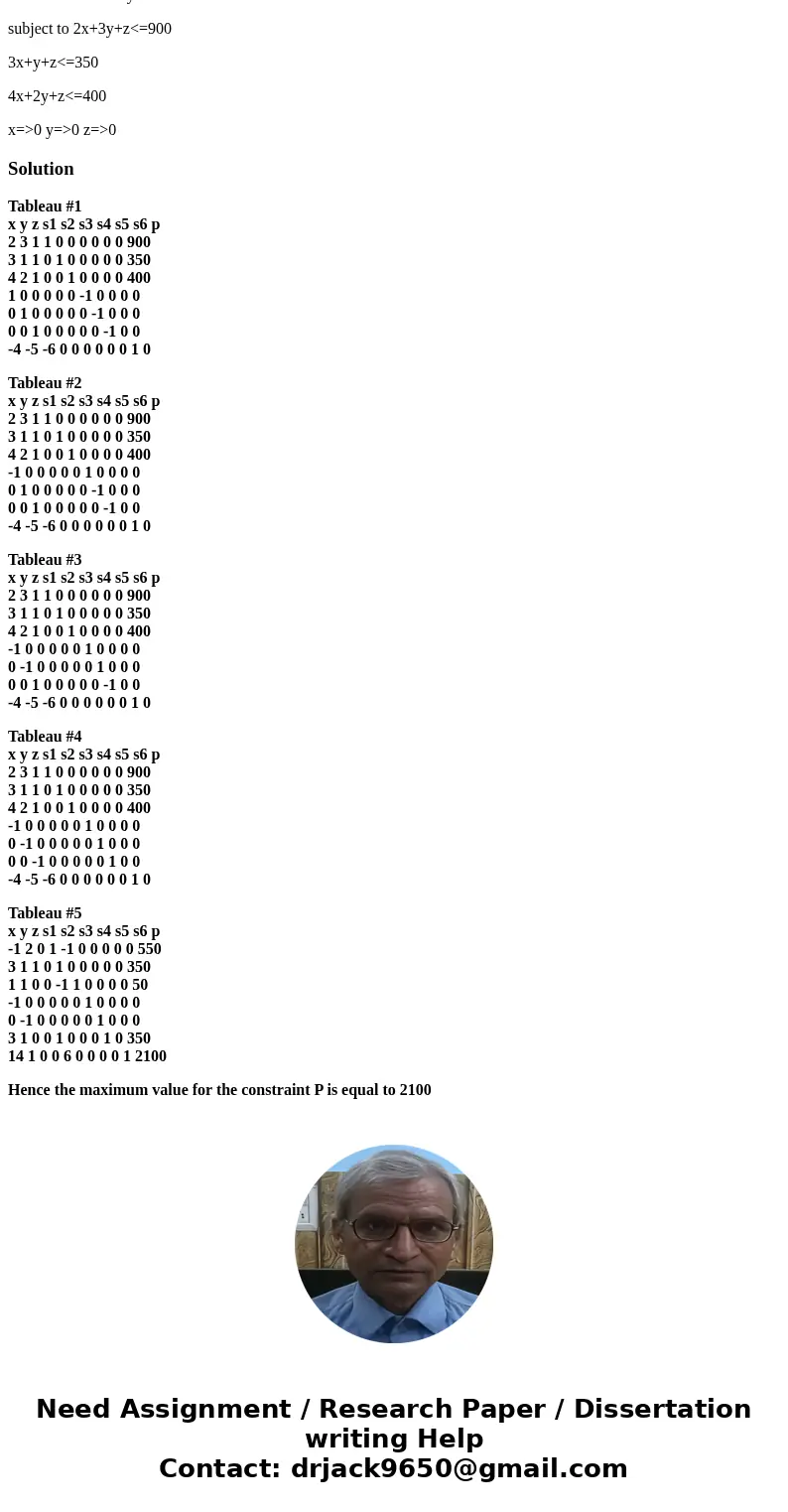 solve the following linear programming problems using simplex method. Maximize P=4x+5y+6z subject to 2x+3y+z<=900 3x+y+z<=350 4x+2y+z<=400 x=>0 y=&g