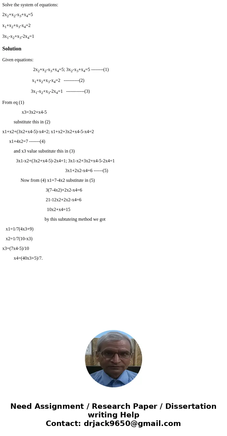 Solve the system of equations: 2x2+x2-x3+x4=5 x1+x2+x3-x4=2 3x1-x2+x3-2x4=1SolutionGiven equations: 2x2+x2-x3+x4=5; 3x2-x3+x4=5 --------(1) x1+x2+x3-x4=2 ------ Solve the system of equations: 2x2+x2-x3+x4=5 x1+x2+x3-x4=2 3x1-x2+x3-2x4=1SolutionGiven equations: 2x2+x2-x3+x4=5; 3x2-x3+x4=5 --------(1) x1+x2+x3-x4=2 ------