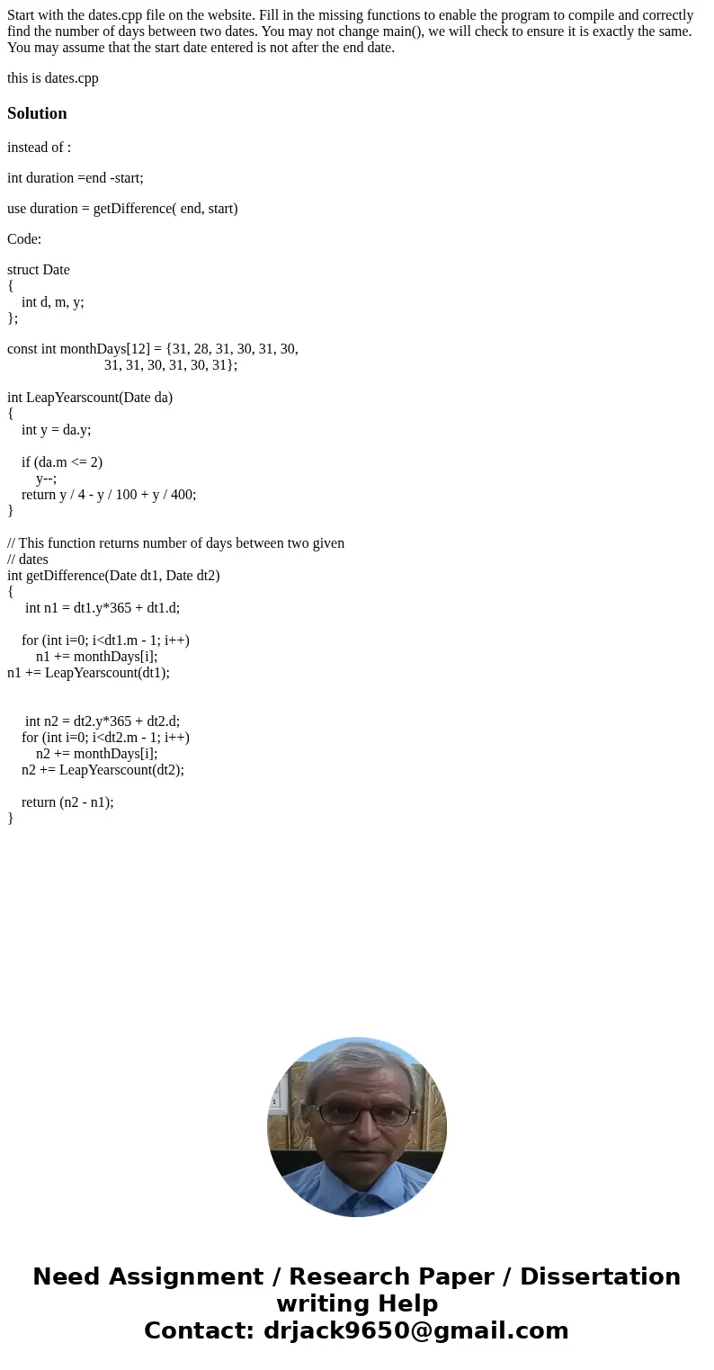 Start with the dates.cpp file on the website. Fill in the missing functions to enable the program to compile and correctly find the number of days between two d Start with the dates.cpp file on the website. Fill in the missing functions to enable the program to compile and correctly find the number of days between two d